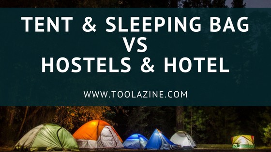 Why People are Choosing a Tent and Sleeping Bag Over Hostels and Hotel Rooms
