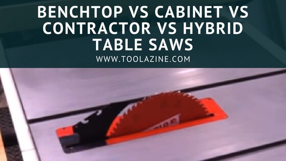 Benchtop Vs Cabinet Vs Contractor Vs Hybrid What Is The